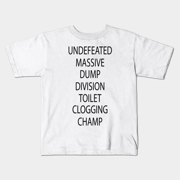 Undefeated Massive Dump Division Toilet Clogging Champ Kids T-Shirt by NoBreathJustArt